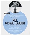 Moi, Gustave Flaubert - Le Comptoir