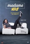 Madame Meuf dans Politiquement Incorrecte - Le Théâtre à Moustaches