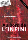 Au Bord de l'infini, Victor Hugo - Théâtre du Nord-Ouest