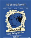 Madame Shakespeare - Théâtre des Corps Saints - salle 1