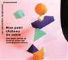 Mon petit château de sable - Théâtre de La Jonquière