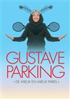 Gustave Parking dans De mieux en mieux pareil - Théâtre Le Mélo D'Amélie