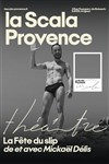 La fête du slip ou le pipo de la puissance - La Scala Provence - salle 200