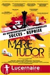 Marie Tudor - Théâtre Le Lucernaire