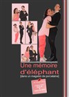 Une mémoire d'éléphant dans un magasin de porcelaine - L'Archange Théâtre
