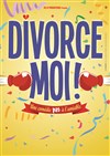 Divorce moi - La comédie de Marseille (anciennement Le Quai du Rire)