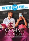 Comme ils disent - Théâtre BO Avignon - Novotel Centre - Salle 2