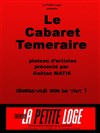 Le Cabaret Téméraire - La Petite Loge Théâtre