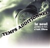 Temps additionnel - Théâtre Sous Le Caillou 