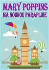 Mary Poppins, ma nounou parapluie - Théâtre Bellecour