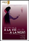A la vie, à la mort, où il est question d'un fou - Laurette Théâtre Avignon - Petite salle