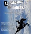 Le raboteur de nuages - Théâtre El Duende