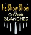 Le show show des cravates blanches - Entracte Saint Martin