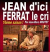 Jean d'ici Ferrat le cri - La Ferme Théâtre