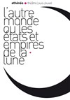 L'Autre Monde ou les États et Empires de la Lune - Athénée - Théâtre Louis Jouvet