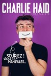 Charlie Haid dans Souriez ! Vous êtes manipulés... - Café Théâtre de la Porte d'Italie