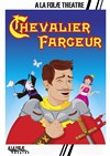Chevalier Farceur - À La Folie Théâtre - Grande Salle