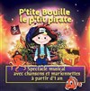 P'tite Bouille le p'tit pirate - Café Théâtre le Flibustier