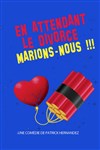 En attendant le divorce, marions-nous ! - Comédie de la Roseraie