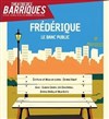 Frédérique, le banc public - Théâtre des Barriques