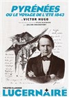 Pyrénées ou Le Voyage de l'été 1843 - Théâtre Le Lucernaire