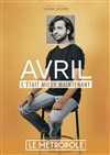 Avril dans C'était mieux maintenant - Le Métropole