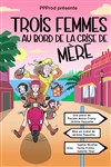 Trois femmes au bord de la crise de mère - Théâtre Le Colbert