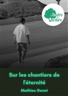 Sur les chantiers de l'éternité - Théâtre de Verdure - Jardin Shakespeare