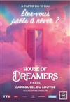 House of Dreamers - Êtes-vous prêts à rêver ? - Carrousel du Louvre