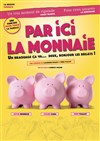 Par ici la monnaie - Comédie La Rochelle