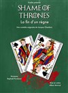 Shame of Thrones – La fin d'un règne - Théâtre de Poche Graslin