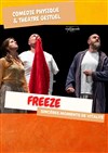Freeze - Théâtre le Nombril du monde