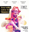 Sons mêlés autour du tango - Théâtre Pixel