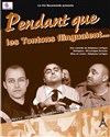 Pendant que les tontons flinguaient... - Théâtre Le Fil à Plomb