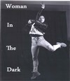 Woman In The Dark - Théâtre de l'Eau Vive
