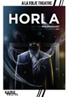 Le Horla - A La Folie Théâtre - Grande Salle