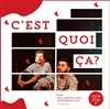 C'est quoi ça ? - Théâtre de la Plume