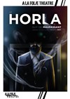 Le Horla - À La Folie Théâtre - Grande Salle