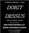 Le doigt dessus - Théâtre du Nord-Ouest