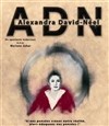 Alexandra David Neel dans ADN - Studio Marie Bell au Théâtre du Petit Gymnase