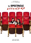 Le spectacle attendra - Contrepoint Café-Théâtre