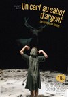 Un cerf au sabot d'argent - Théâtre des Bergeries