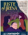Juste Irena - L'Entrepôt