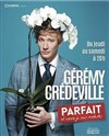 Geremy Crédeville dans Parfait (et encore je suis modeste) - Le Troyes Fois Plus