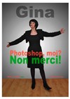 Gina dans Photoshop, moi ? non, merci ! - Théâtre Sous Le Caillou 