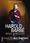 Harold Barbé dans Sous pression - Comédie des 3 Bornes