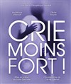 Crie moins fort ! - Théâtre du Centre