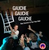 Gauche, Gauche, Gauche - Théâtre de L'Orme