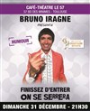 Bruno Iragne dans Finissez d'entrer, on se serrera ! - Café Théâtre Le 57
