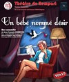 Un bébé nommé désir - Théâtre du Rempart